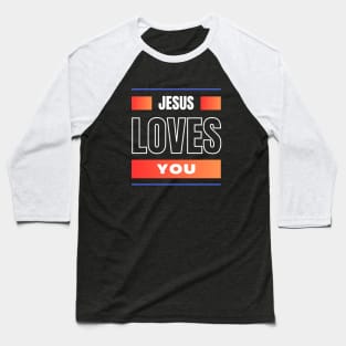 Jesus Loves You | Christian Baseball T-Shirt